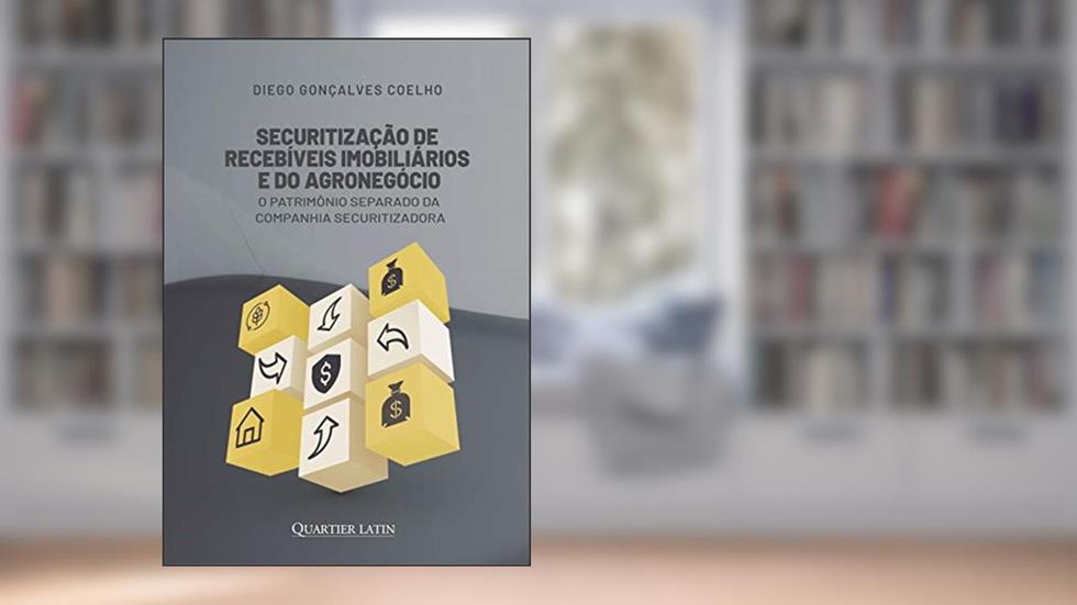 Securitização de Recebíveis Imobiliários e do Agronegócio, do autor Diego Gonçalves Coelho