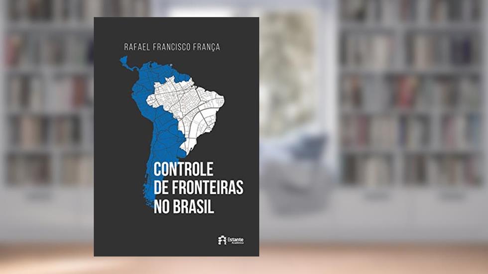 Controle de fronteiras no Brasil, do autor Rafael Francisco França