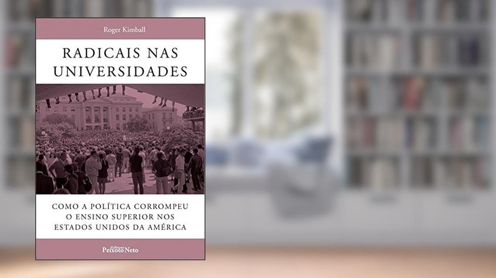 Radicais nas universidades, do autor Roger Kimball