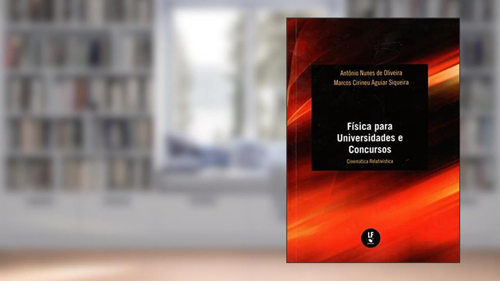 Física para universidades e concursos: Cinemática relativística, do autor Antônio Nunes de Oliveira; Marcos Cirineu Aguiar Siqueira