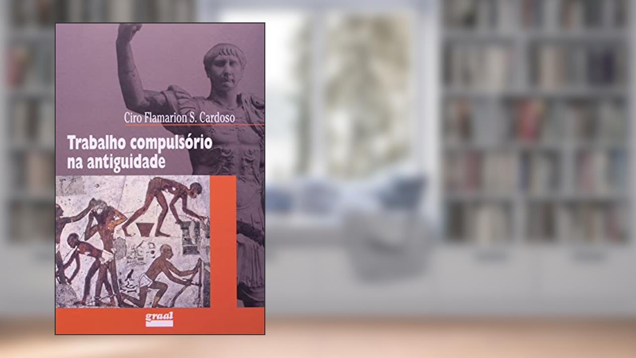 Trabalho compulsório na antiguidade, do autor Ciro Flamarion Cardoso