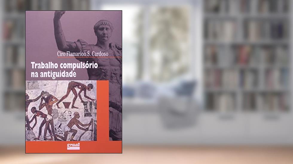 Trabalho compulsório na antiguidade, do autor Ciro Flamarion Cardoso