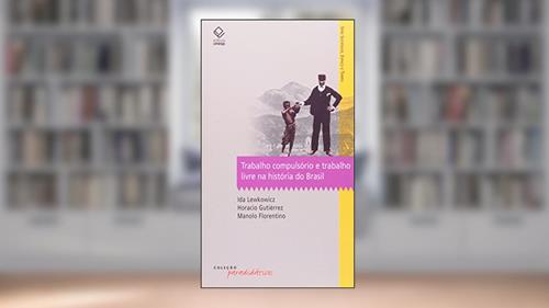 Capa de Trabalho compulsório e trabalho livre na história do Brasil, do autor Manolo Florentino; Horacio Gutiérrez; Ida Lewkowicz