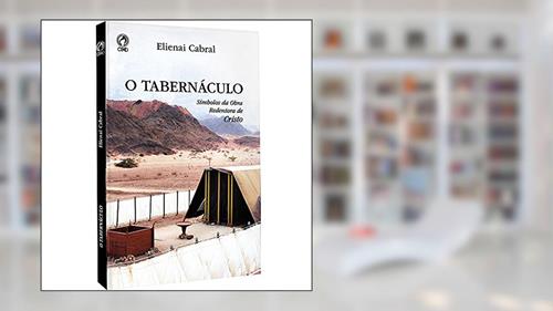 Capa de O tabernáculo - Símbolos da obra Redentora de Cristo, do autor Elienai Cabral