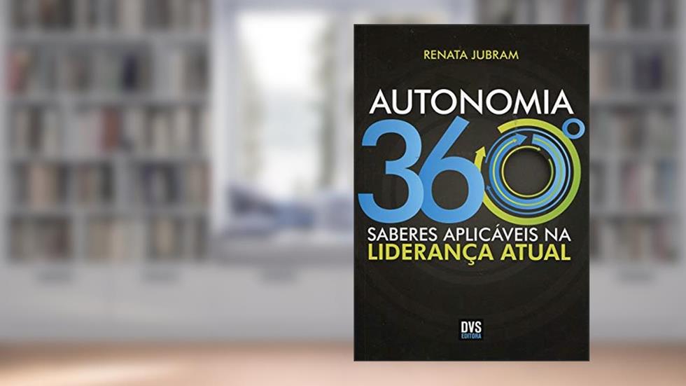 Autonomia 360º: Saberes aplicáveis na liderança atual, do autor Renata Jubram
