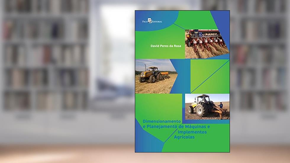 Dimensionamento e Planejamento de Máquinas e Implementos Agrícolas, do autor David Peres Da Rosa