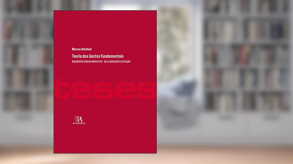 Teoria dos Gastos Fundamentais: Orçamento Público Impositivo - da Elaboração à Execução, do autor Marcus Abraham