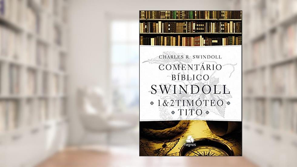 Comentário bíblico Swindoll : 1 & 2 Timoteo E Tito: 1 & 2 Timóteo e Tito, do autor Charles R. Swindoll