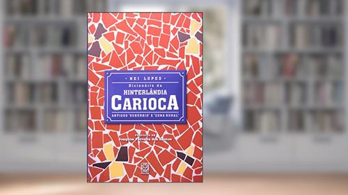 Capa de Dicionário da hinterlândia carioca: Antigos subúrbio e zona rural, do autor Nei Lopes