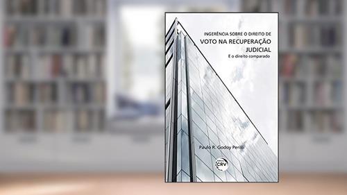 Capa de Ingerência sobre o direito de voto na recuperação judicial e o direito comparado, do autor Paulo Roberto Godoy Perilli