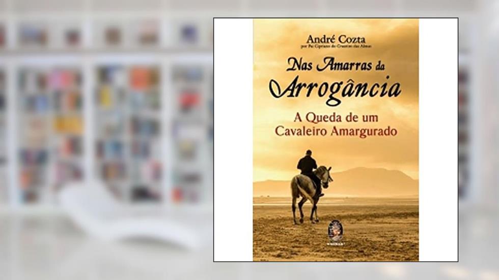 Nas Amarras da Arrogância, do autor André Cozta