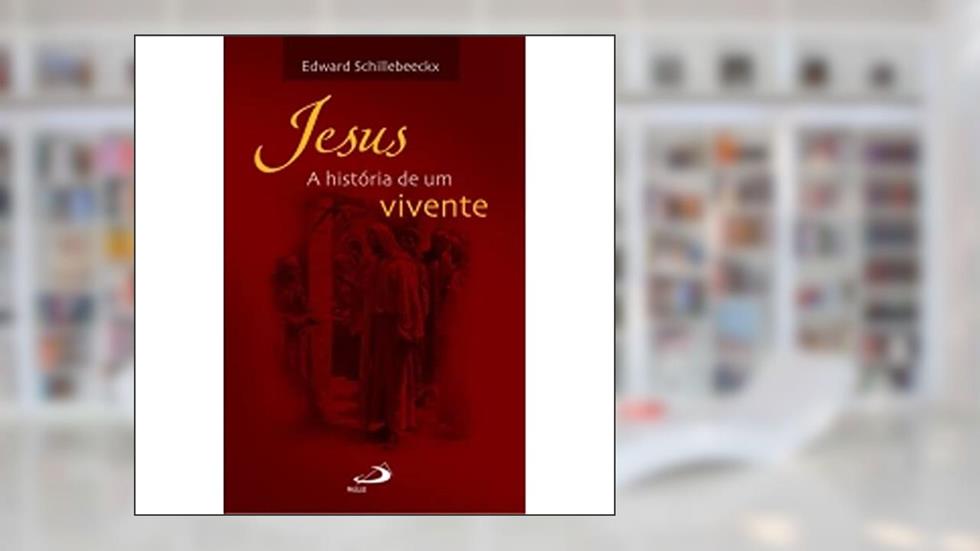Jesus: a História de um Vivente: a História de um Vivente, do autor Edward Schillebeeckx