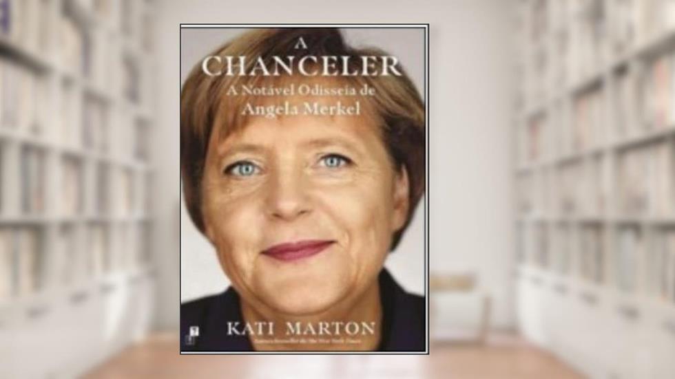A CHANCELER - A NOTÁVEL ODISSEIA DE ANGELA MERKEL, do autor KATI MARTON