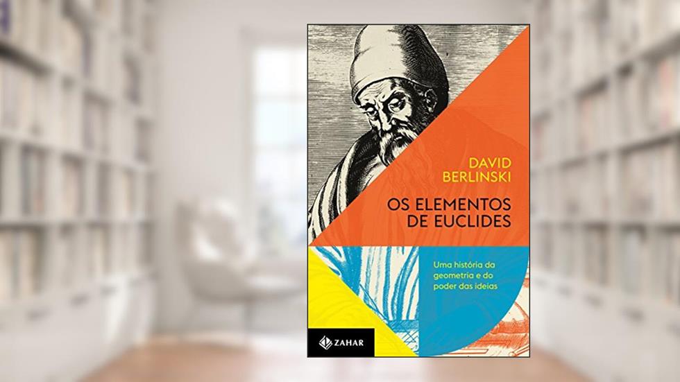 Os elementos de Euclides: Uma história da geometria e do poder das ideias, do autor David Berlinski