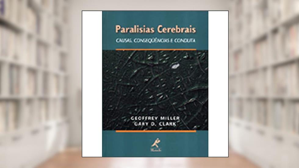 Paralisias cerebrais: Causas, Consequências E Conduta, do autor Geoffrey Miller; Gary D Clark