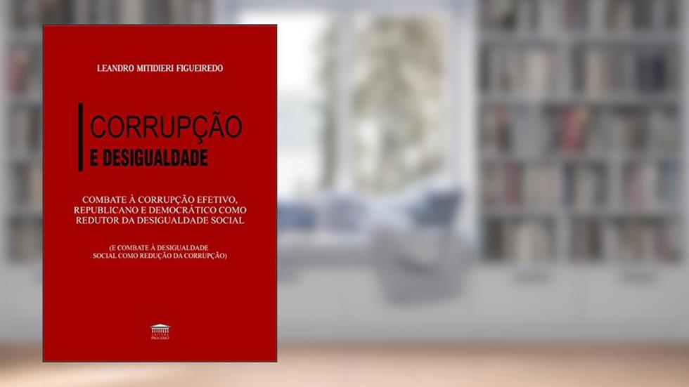 Combate à Corrupção Efetivo, Republicano e Democrático Como Redutor da Desigualdade Social, do autor Leandro Mitidieri Figueiredo