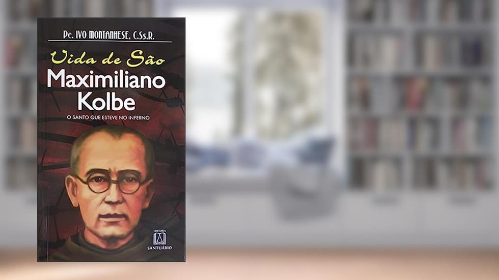 Vida de sao Maximiliano Kolbe: o Santo que Esteve no Inferno, do autor C.Ss.R. Pe. Ivo Montanhese