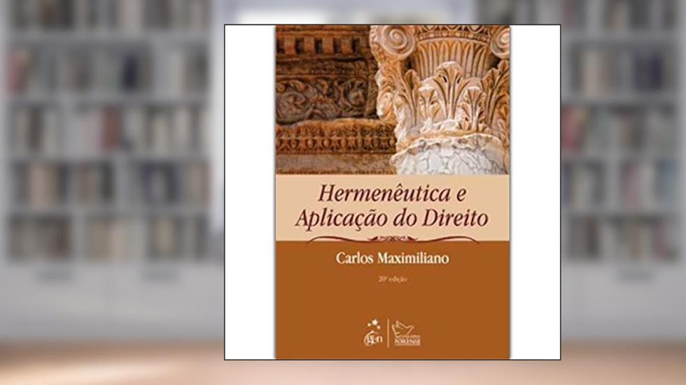 Hermenêutica e Aplicação do Direito, do autor Carlos Maximiliano