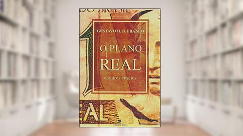 Capa de O Plano Real E Outros Ensaios (Portuguese Edition), do autor Gustavo Henrique Barroso Franco