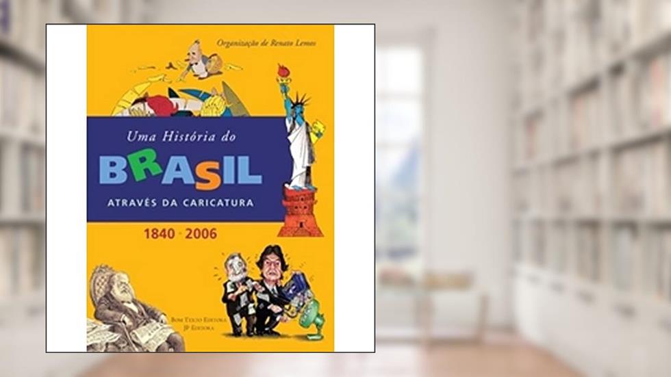 História Do Brasil Através Da Caricatura, Uma (1840-2006), do autor Renato Lemos (org.)