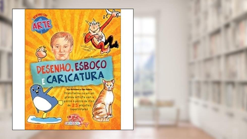 Desenho, Esboço e Caricatura - Volume 3. Coleção Brincando com Arte, do autor Sue Nicholson; Deri Robins