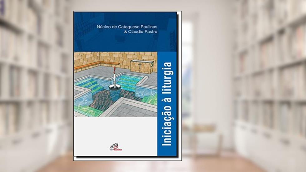 Iniciação à liturgia, do autor NUCAP - Núcleo de Catequese Paulinas; Cláudio Pastro