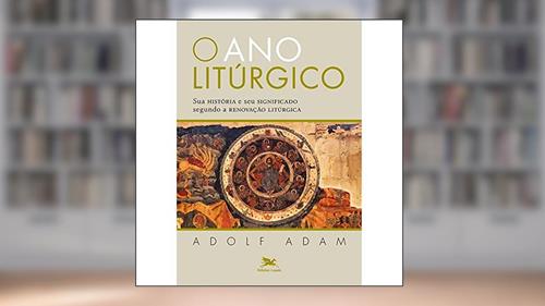 Capa de O ano litúrgico: Sua história e seu significado segundo a renovação litúrgica, do autor Adolf Adam