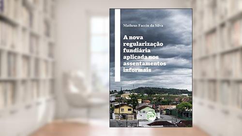 Capa de A Nova Regularização Fundiária Aplicada Nos Assentamentos Informais, do autor Matheus Faccin da Silva