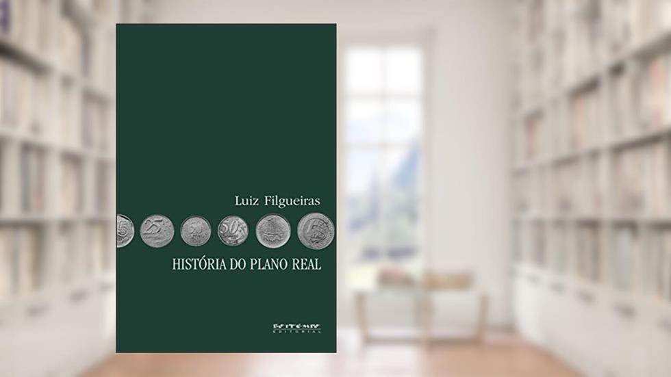 História do Plano Real: Fundamentos, Impactos e Contradições, do autor Luiz Filgueiras