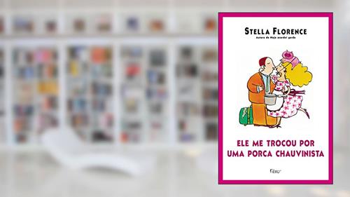 Capa de Ele me trocou por uma porca chauvinista, do autor Stella Florence