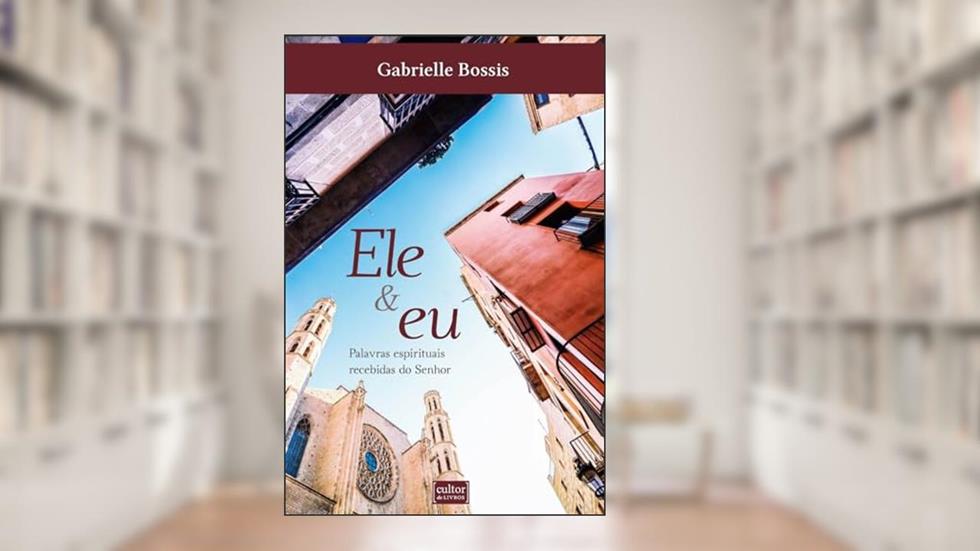 Ele e eu - Palavras Espirituais Recebidas do Senhor, do autor Gabrielle Bossis