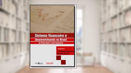 Capa de Sistema Financeiro e Desenvolvimento no Brasil. Do Plano Real à Crise Financeira, do autor Luis Carlos Marcolino