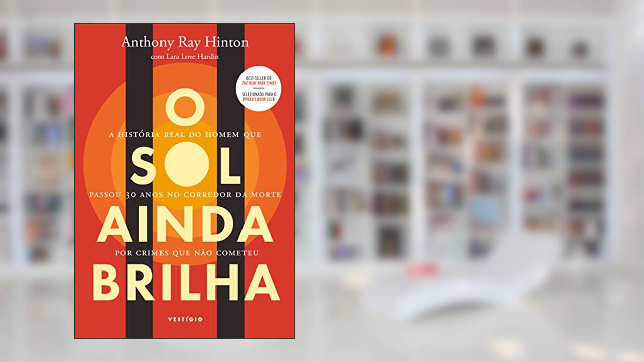 O sol ainda brilha: A história real do homem que passou 30 anos no corredor da morte por crimes que não cometeu, do autor Anthony Ray Hinton