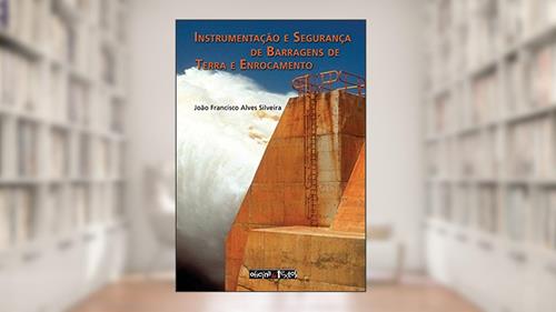 Capa de Instrumentação e Segurança de Barragens de Terra e Enrocamento, do autor João Francisco Alves Silveira