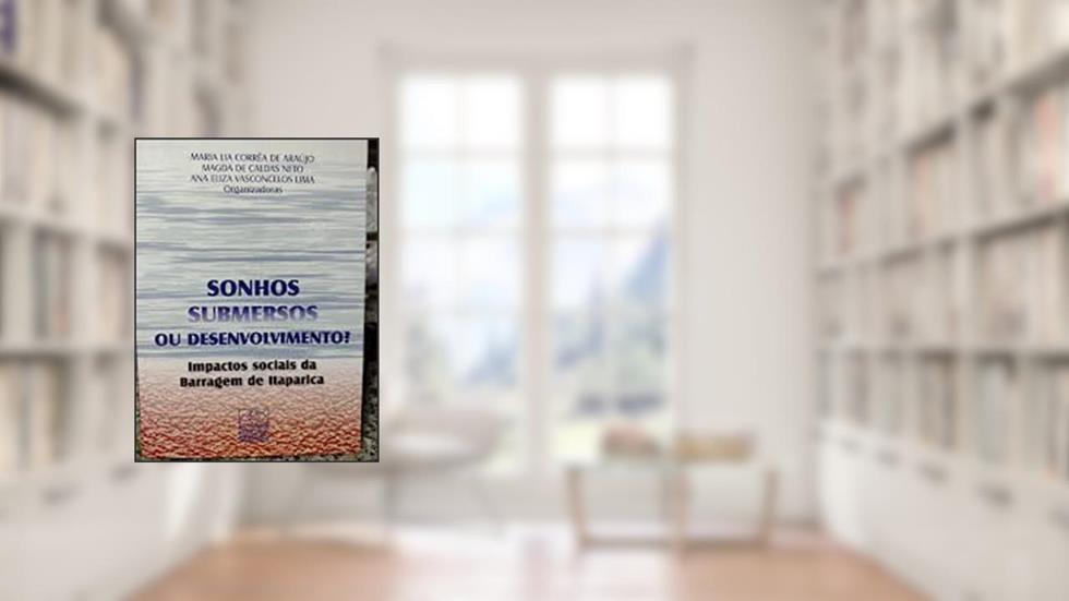 Sonhos Submersos Ou Desenvolvimento? : Impactos Sociais Da Barragem De Itaparica. -- ( Estudos E Pesquisa ; 110 ), do autor Maria Lia Correa De Araújo