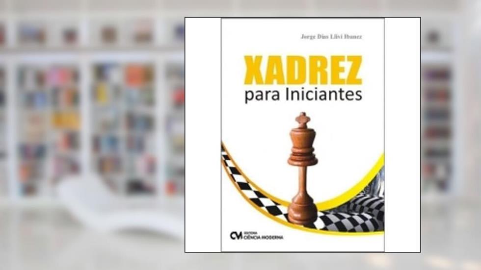 Xadrez Para Iniciantes - (2446), do autor Jorge Dias Llivi Ibanez