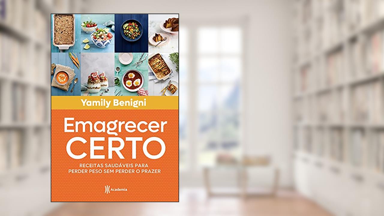 Emagrecer certo: Receitas saudáveis para perder peso sem perder o prazer, do autor Yamily Benigni