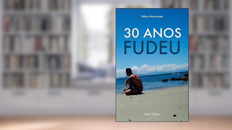 30 Anos Fudeu, do autor Fábio Marcondes