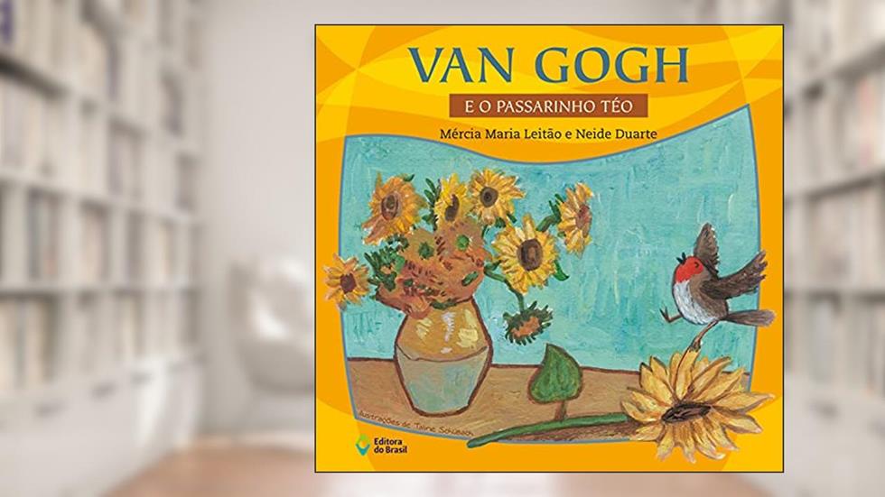 Van Gogh e o passarinho Téo, do autor Mércia Maria Leitão; Neide Duarte