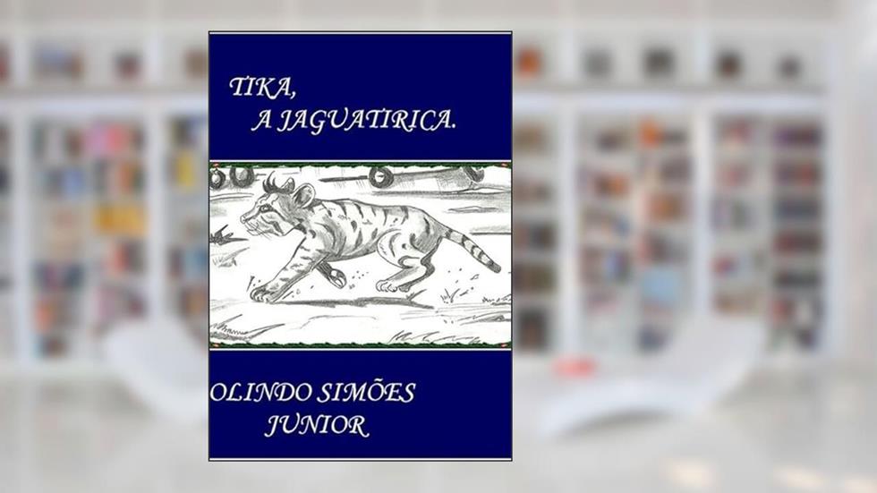 Tika, a Jaguatirica, do autor Olindo Simões Junior