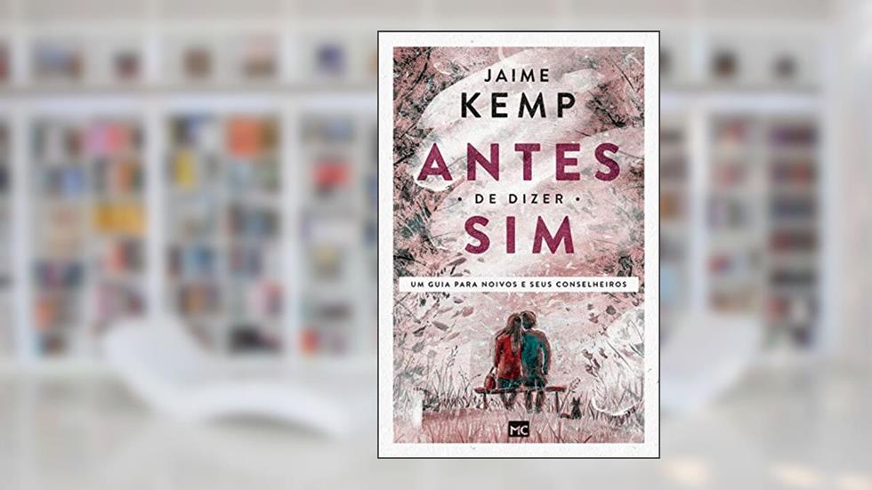 Antes de dizer sim: Um guia para noivos e seus conselheiros, do autor Jaime Kemp
