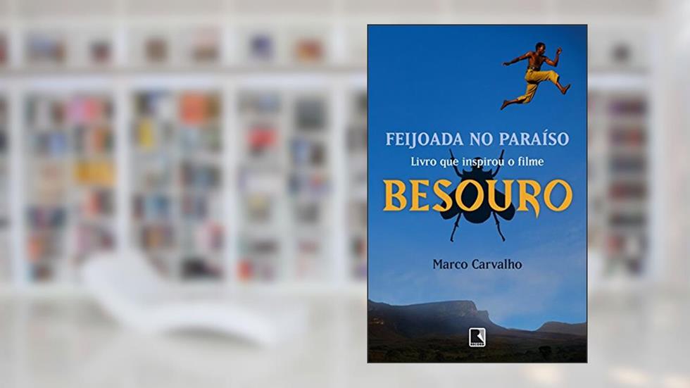 Feijoada no paraíso - A saga de Besouro, o capoeira: A saga de Besouro, o capoeira, do autor Marco Carvalho