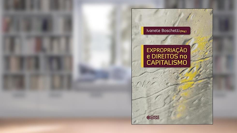 Expropriação e direitos no capitalismo, do autor Ivanete Boschetti