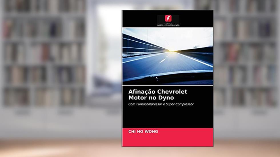 Afinação Chevrolet Motor no Dyno: Com Turbocompressor e Super-Compressor, do autor Chi Ho Wong