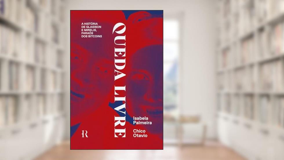 Queda livre: A história de Glaidson e Mirelis, faraós dos bitcoins, do autor Chico Otavio; Isabela Palmeira