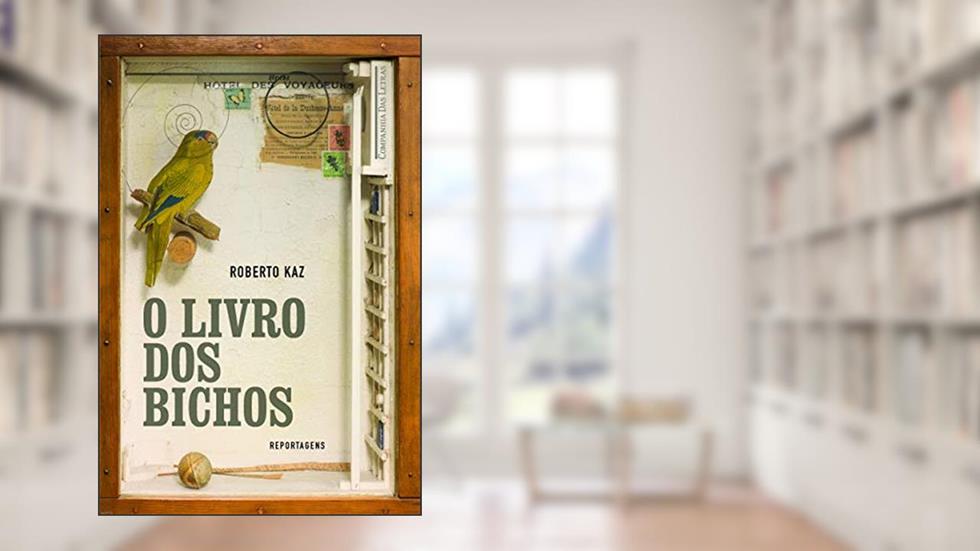 O livro dos bichos: A Ararinha Repatriada, O Macaco Candidato, O Camundongo Que Foi Para O Espaço E Outras Reportagens, do autor Roberto Kaz