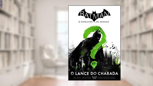 Capa de Batman - o cavaleiro de Arkham: O lance do Charada, do autor Alex Irvine