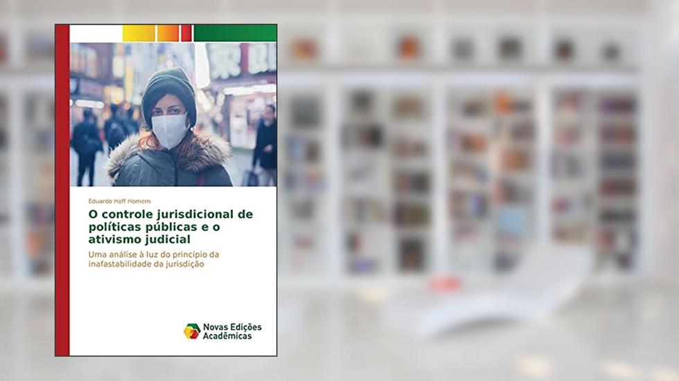 O controle jurisdicional de políticas públicas e o ativismo judicial: Uma análise à luz do princípio da inafastabilidade da jurisdição, do autor Homem Eduardo Hoff