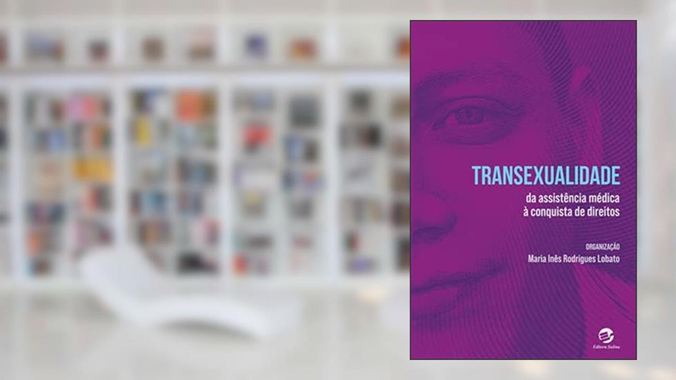 Transexualidade: da Assistência Médica à Conquista de Direitos, do autor Maria Inês Rodrigues Lobato