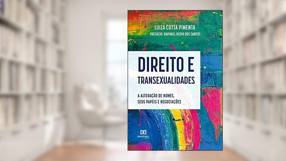 Direito e transexualidades: a alteração de nomes, seus papéis e negociações, do autor Luiza Cotta Pimenta
